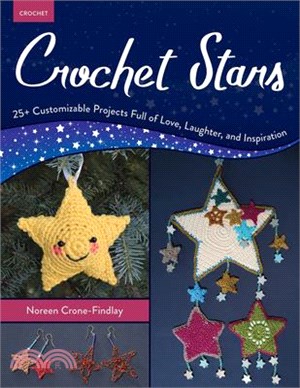 Crochet Stars: 25+ Customizable Projects Full of Love, Laughter, and Inspiration