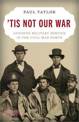 'Tis Not Our War: Avoiding Military Service in the Civil War North