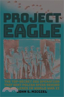 Project Eagle: The Top-Secret OSS Operation That Sent Polish Spies Behind Enemy Lines in World War II