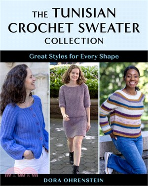 The Tunisian Crochet Sweater Collection: Great Styles for Every Shape