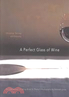 A Perfect Glass of Wine: Choosing, Serving, and Enjoying