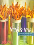 Fried & True: Crispy and Delicious Dishes from Appetizers to Desserts