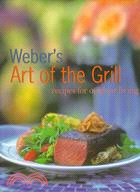 Weber's Art of the Grill: Recipes for Outdoor Living