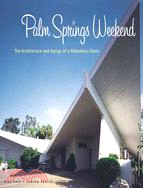 Palm Springs Weekend: The Architecture and Design of a Mid-Century Oasis