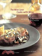The Wine Lover Cooks With Wine: Great Recipes for the Essential Ingredient