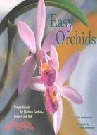 Easy Orchids: Simple Secrets for Glorious Gardens-Indoors and Out