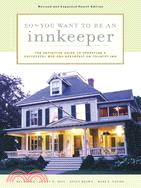 So, You Want to Be an Innkeeper: The Definitive Guide to Operating a Successful Bed and Breakfast Inn