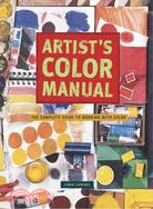 Artist's Color Manual: The Complete Guide to Working With Color