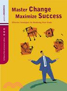 Master Change Maximize Success: Effective Strategies for Realizing Your Goals