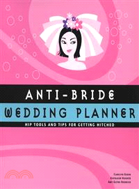 Anti-bride Wedding Planner ─ Hip Tools & Tips for Getting Hitched