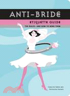 Anti-Bride Etiquette Guide: The Rules - And How to Bend Them