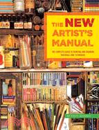 The New Artist's Manual: The Complete Guide to Painting and Drawing Materials and Techniques