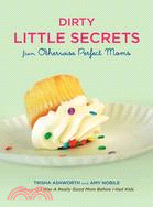 Dirty Little Secrets from Otherwise Perfect Moms