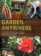 Garden Anywhere ─ How to Grow Gorgeous Container Gardens, Herb Gardens, Kitchen Gardens, and More--Without Spending a Fortune