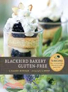 Blackbird Bakery Gluten-Free ─ 75 Recipes for Irresistible Desserts and Pastries