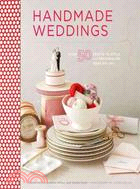 Handmade Weddings ─ More Than 50 Crafts to Style and Personalize Your Big Day