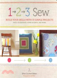 1, 2, 3 Sew ─ Build Your Skills With 33 Simple Sewing Projects
