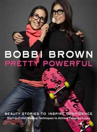 Bobbi Brown Pretty Powerful ─ Beauty Stories to Inspire Confidence: Start-to-Finish Makeup Techniques to Achieve Fabulous Looks