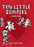 Ten Little Zombies: A Love Story