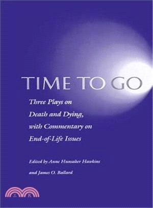 Time to Go: Three Plays on Death and Dying With Commentary on End-Of-Life Issues