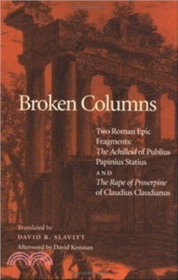 Broken Columns：Two Roman Epic Fragments: "The Achilleid" of Publius Papinius Statius and "The Rape of Proserpine" of Claudius Claudianus
