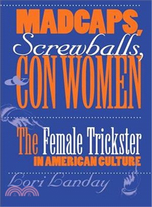 Madcaps, Screwballs, and Con Women ― The Female Trickster in American Culture