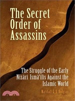 The Secret Order Of Assassins ─ The Struggle Of The Early Nizari Ismailis Against The Islamic World