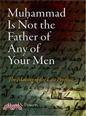 Muhammad Is Not the Father of Any of Your Men ─ The Making of the Last Prophet