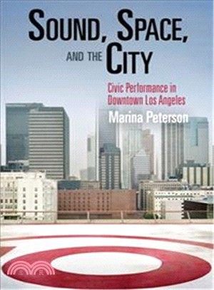 Sound, Space, and the City ─ Civic Performance in Downtown Los Angeles