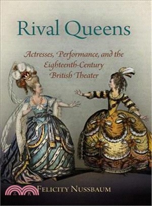 Rival Queens ─ Actresses, Performance, and the Eighteenth-Century British Theater