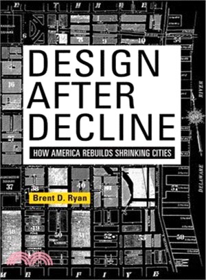 Design After Decline ─ How America Rebuilds Shrinking Cities