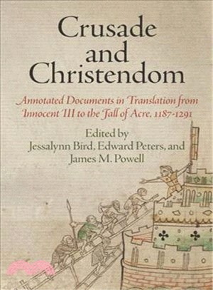 Crusade and Christendom ─ Annotated Documents in Translation from Innocent III to the Fall of Acre, 1187-1291