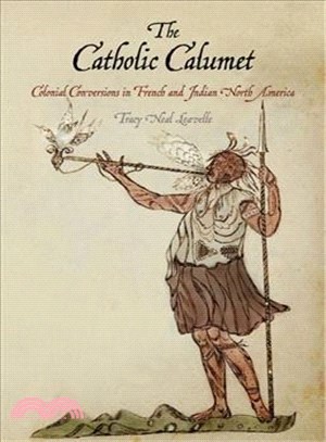 The Catholic Calumet ─ Colonial Conversions in French and Indian North America