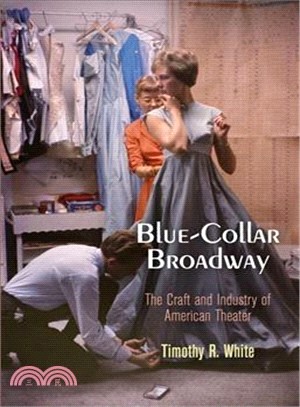 Blue-Collar Broadway ─ The Craft and Industry of American Theater