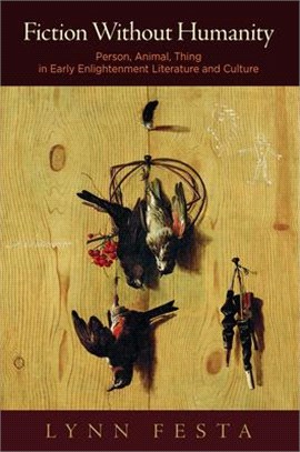 Fiction Without Humanity: Person, Animal, Thing in Early Enlightenment Literature and Culture