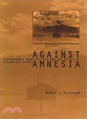 Against Amnesia ─ Contemporary Women Writers and the Crisis of Historical Memory