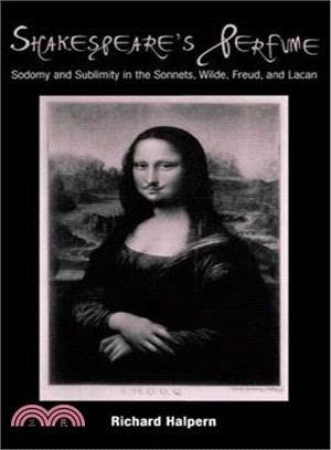 Shakespeare's Perfume ― Sodomy and Sublimity in the Sonnets, Wilde, Freud, and Lacan