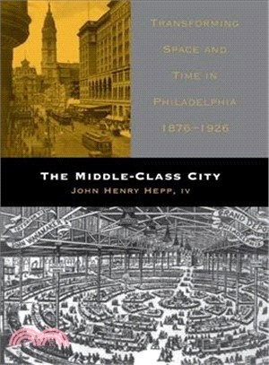 The Middle-Class City ─ Transforming Space and Time in Philadelphia, 1876-1926