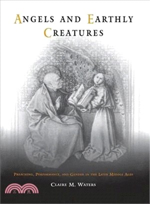 Angels and Earthly Creatures ― Preaching, Performance, and Gender in the Later Middle Ages