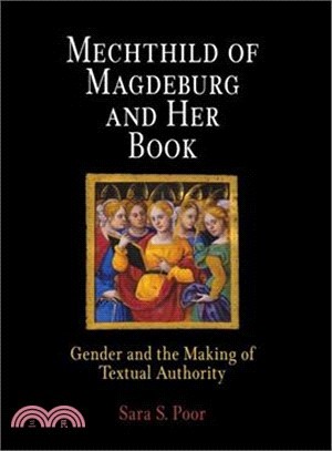 Mechthild of Magdeburg and Her Book: Gender and the Making of Textual Authority