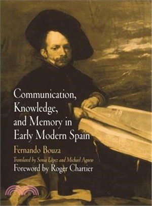 Communication, Knowledge, and Memory in Early Modern Spain