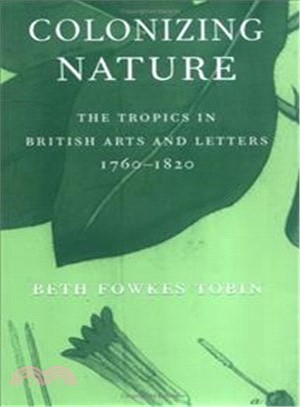 Colonizing Nature ― The Tropics In British Arts And Letters, 1760-1820