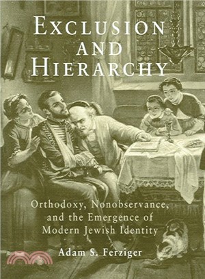 Exclusion And Hierarchy ― Orthodoxy, Nonobservance, And The Emergence Of Modern Jewish Identity