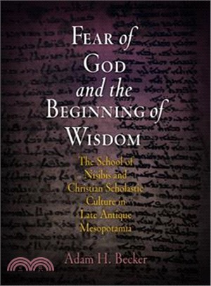 Fear of God And the Beginning of Wisdom ─ The School of Nisibis And the Development of Scholastic Culture in Late Antique Mesopotamia