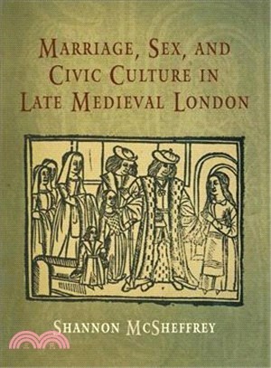 Marriage, Sex, And Civic Culture in Late Medieval London