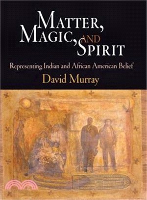 Matter, Magic, and Spirit: Representing Indian and African American Belief