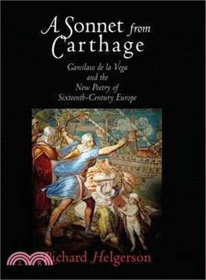 A Sonnet from Carthage: Garcilaso De La Vega and the New Poetry of Sixteenth-Century Europe