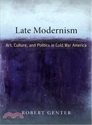 Late Modernism ─ Art, Culture, and Politics in Cold War America