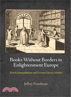 Books Without Borders in Enlightenment Europe ─ French Cosmopolitanism and German Literary Markets