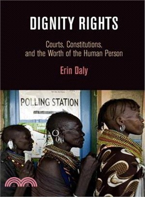 Dignity Rights ─ Courts, Constitutions, and the Worth of the Human Person